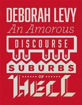 Amorous Discourse in the Suburbs of Hell by Levy, Deborah